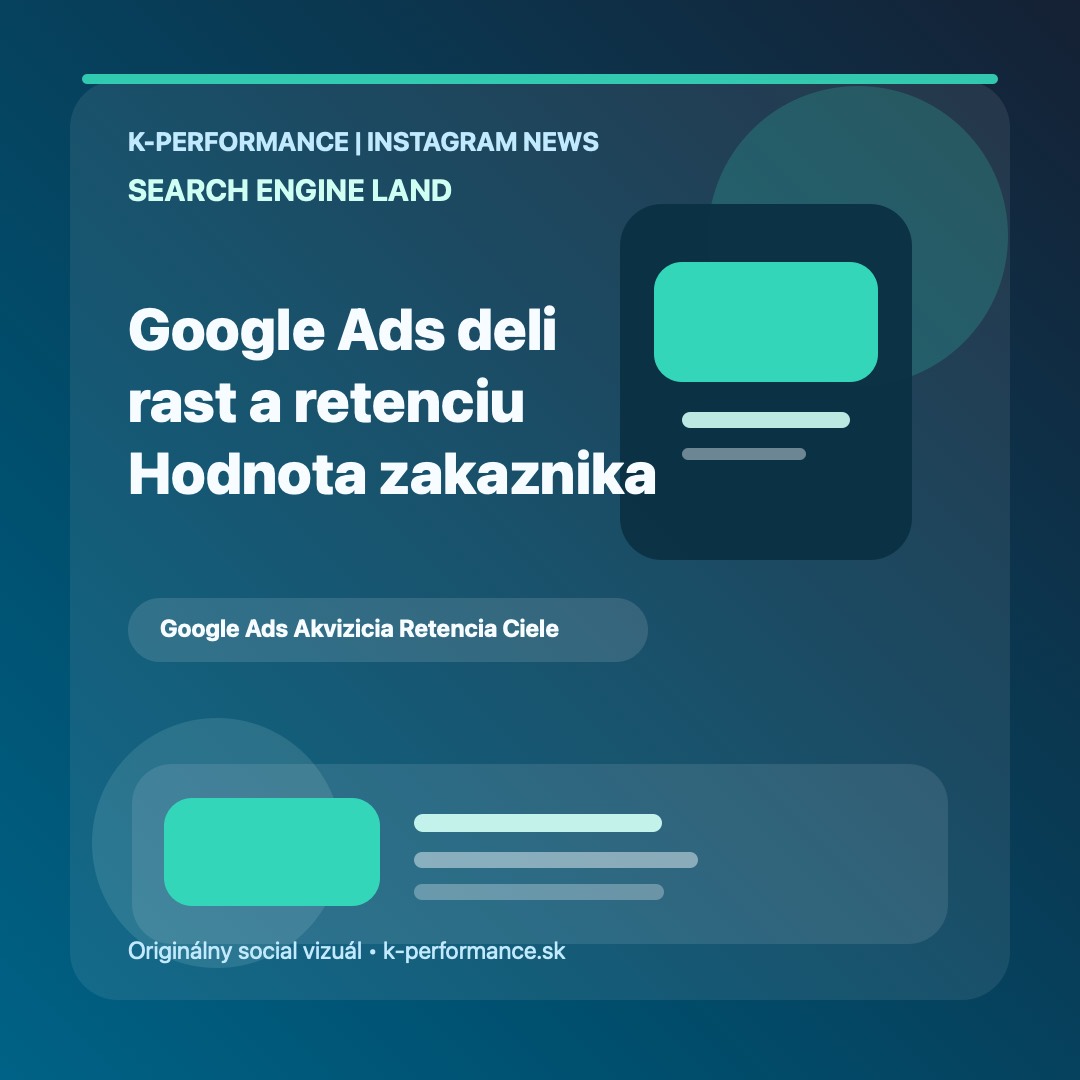 Google Ads tlačí jemnejšiu prácu s akvizíciou a retenciou, takže bidding už nemá rozlišovať len medzi novým a existujúcim zákazníkom, ale aj medzi ich skutočnou hodnotou