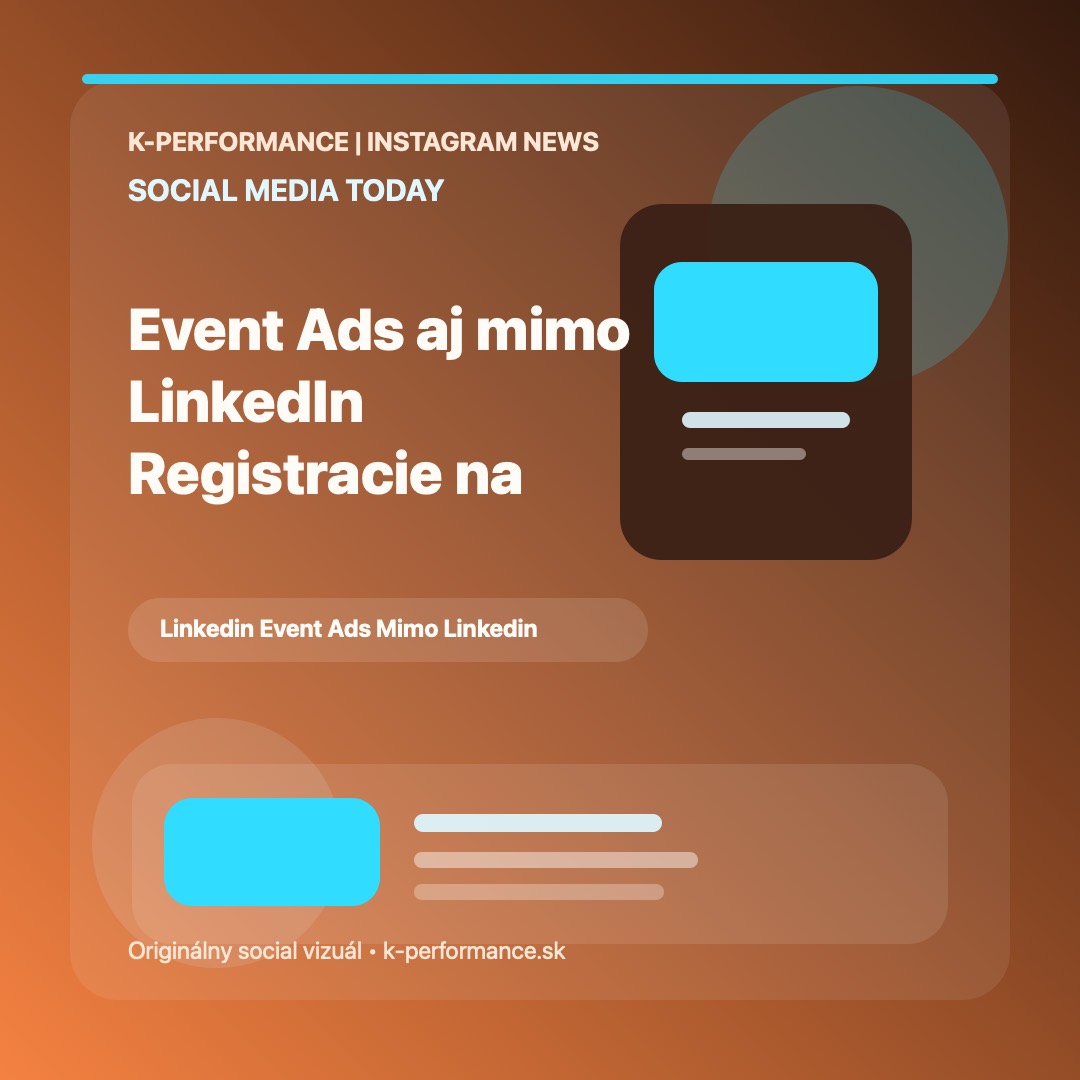 LinkedIn posúva Event Ads aj na externé registrácie, takže B2B tímy môžu konečne ťažiť z intentu v feede bez toho, aby museli rozbíjať cestu používateľa natívnou event stránkou
