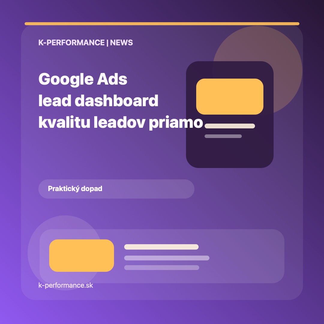 Google Ads pridáva vlastný lead dashboard a vracia kvalitu leadov priamo do AI bidding slučky.